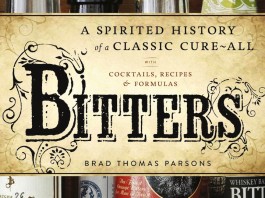Bitters: A Spirited History of a Classic Cure-All, with Cocktails, Recipes, and Formulas